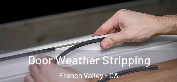Door Weather Stripping French Valley - CA